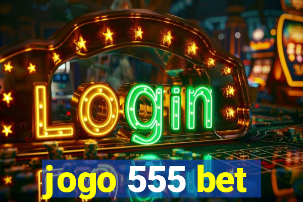 jogo 555 bet